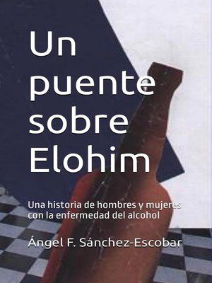 cover image of Un puente sobre Elohim  (Una historia de hombres y mujeres con la enfermedad del alcohol)